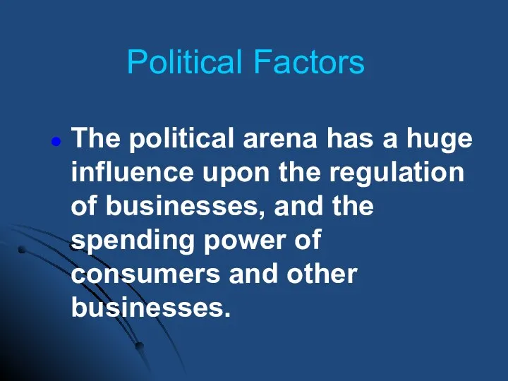 Political Factors The political arena has a huge influence upon the