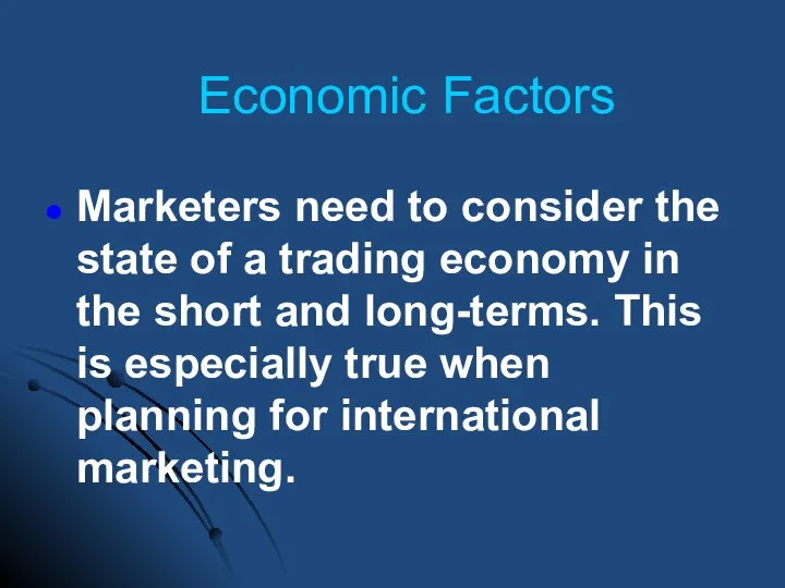 Economic Factors Marketers need to consider the state of a trading