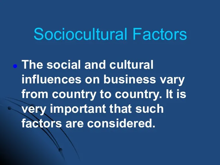 Sociocultural Factors The social and cultural influences on business vary from