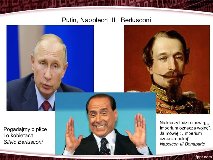 Putin, Napoleon III I Berlusconi IIĽ Pogadajmy o piłce i o