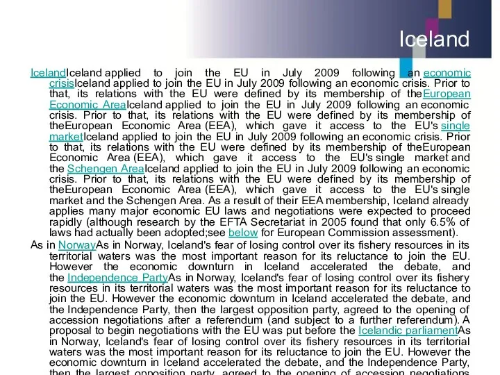 Iceland IcelandIceland applied to join the EU in July 2009 following