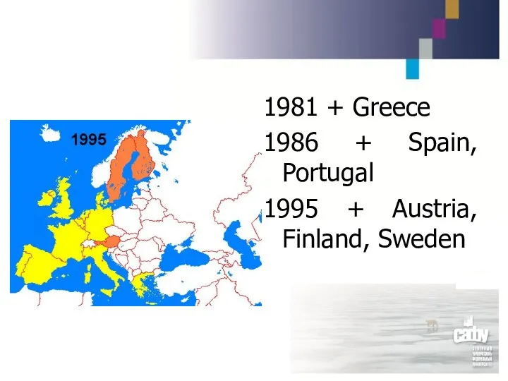 1981 + Greece 1986 + Spain, Portugal 1995 + Austria, Finland, Sweden