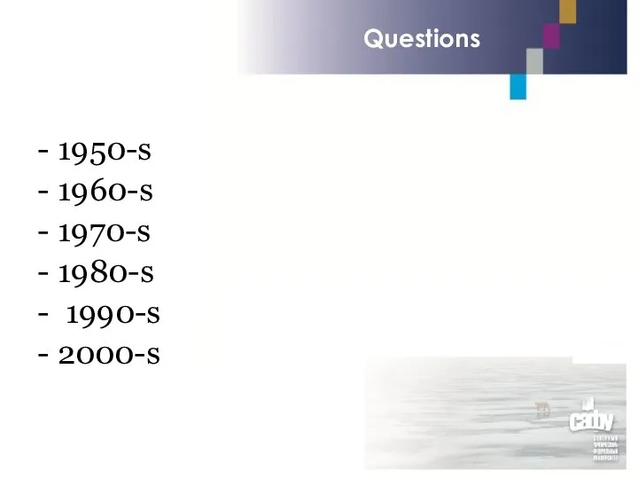 Questions 1950-s 1960-s 1970-s 1980-s 1990-s 2000-s