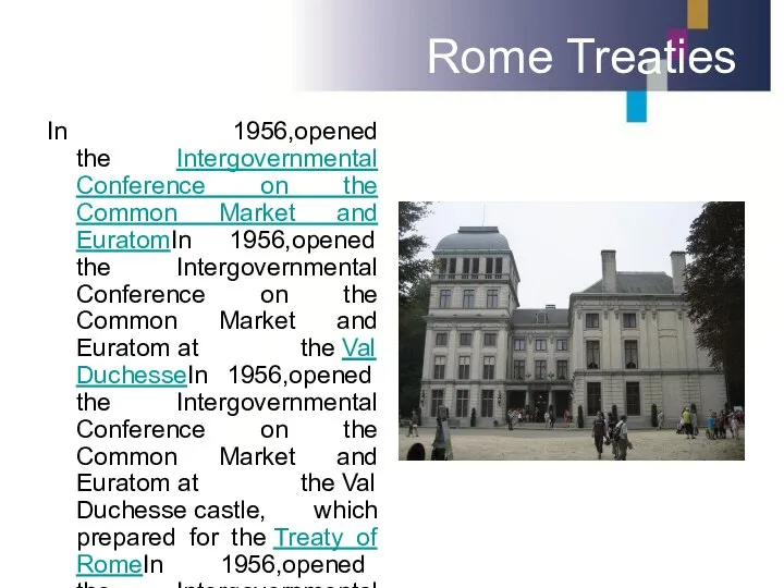 Rome Treaties In 1956,opened the Intergovernmental Conference on the Common Market
