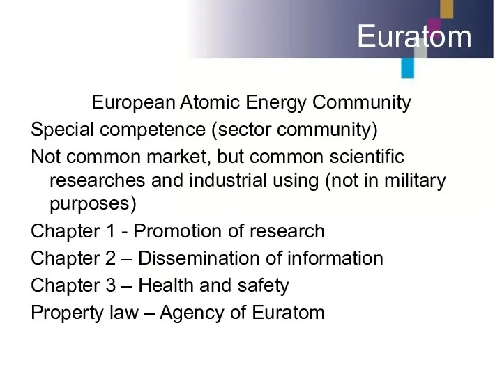 Euratom European Atomic Energy Community Special competence (sector community) Not common