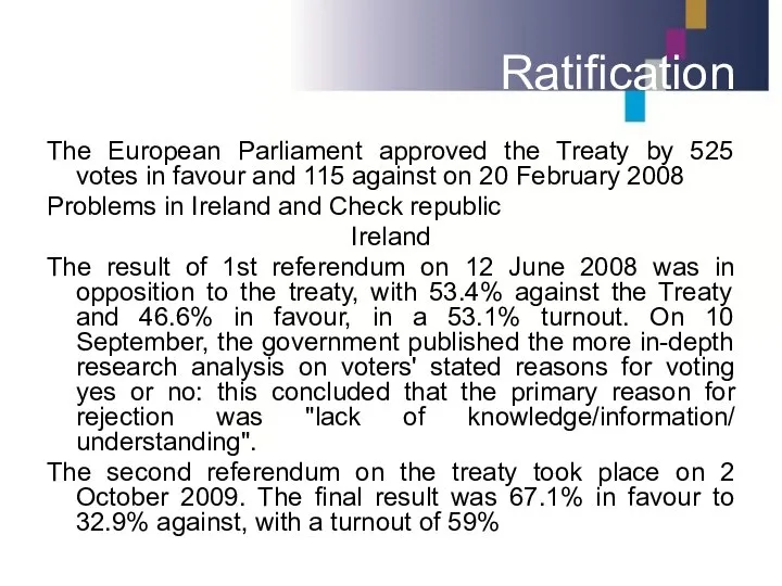 Ratification The European Parliament approved the Treaty by 525 votes in