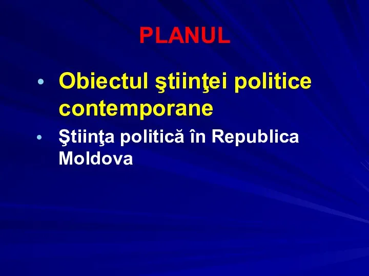 PLANUL Obiectul ştiinţei politice contemporane Ştiinţa politică în Republica Moldova