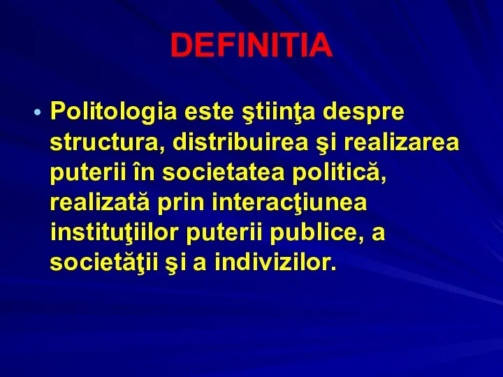 DEFINITIA Politologia este ştiinţa despre structura, distribuirea şi realizarea puterii în