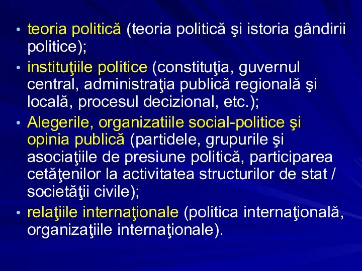 teoria politică (teoria politică şi istoria gândirii politice); instituţiile politice (constituţia,