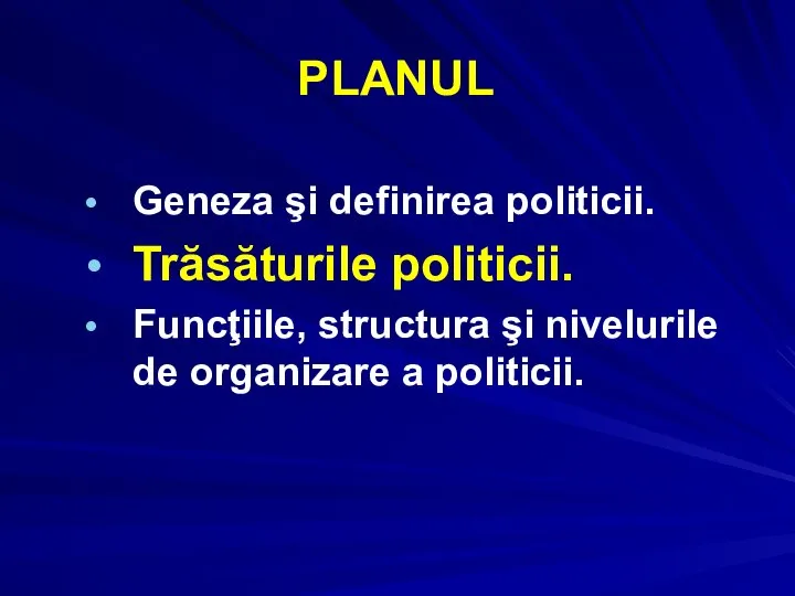 PLANUL Geneza şi definirea politicii. Trăsăturile politicii. Funcţiile, structura şi nivelurile de organizare a politicii.