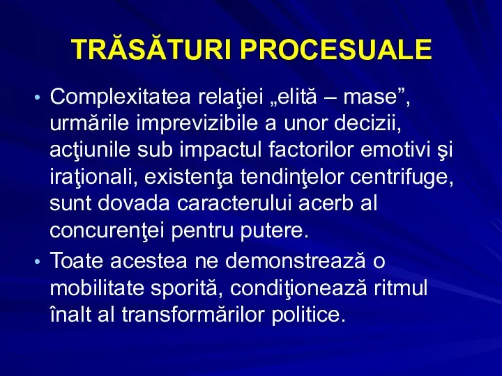 TRĂSĂTURI PROCESUALE Complexitatea relaţiei „elită – mase”, urmările imprevizibile a unor