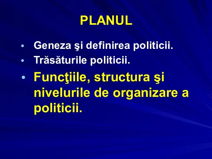 PLANUL Geneza şi definirea politicii. Trăsăturile politicii. Funcţiile, structura şi nivelurile de organizare a politicii.