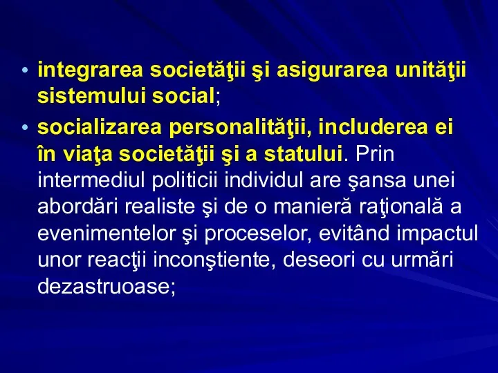 integrarea societăţii şi asigurarea unităţii sistemului social; socializarea personalităţii, includerea ei