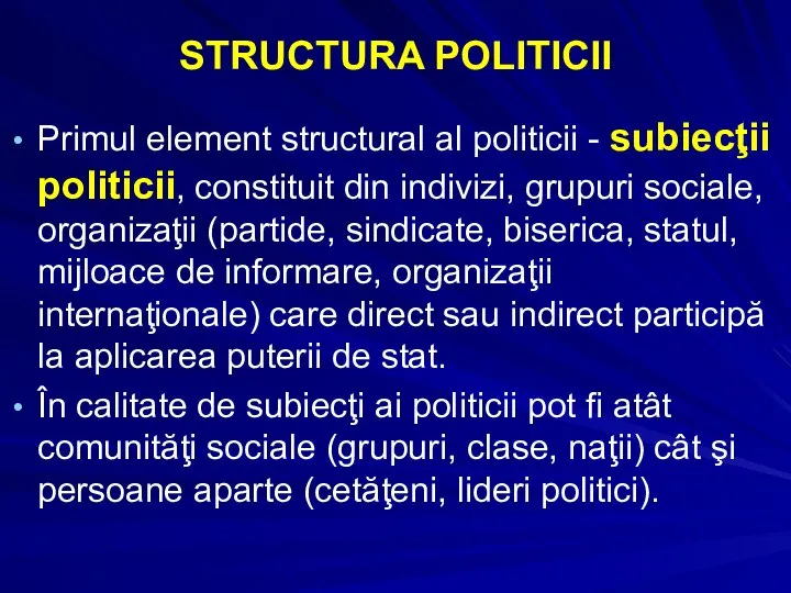 STRUCTURA POLITICII Primul element structural al politicii - subiecţii politicii, constituit