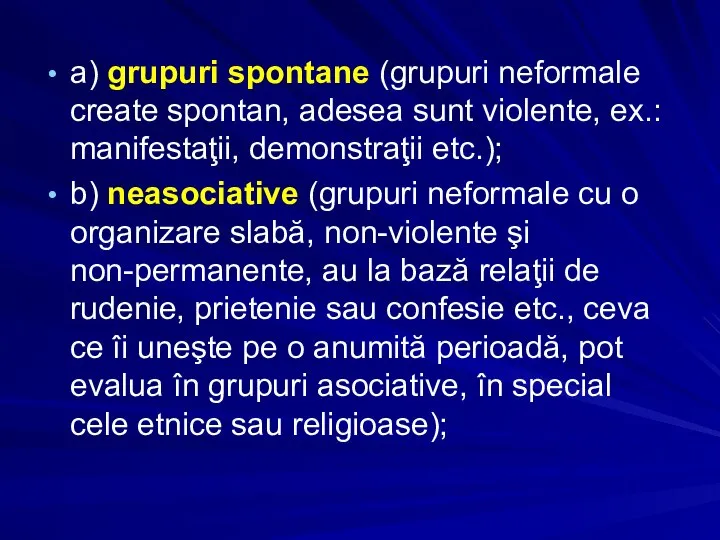 a) grupuri spontane (grupuri neformale create spontan, adesea sunt violente, ex.: