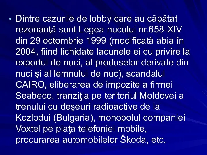 Dintre cazurile de lobby care au căpătat rezonanţă sunt Legea nucului