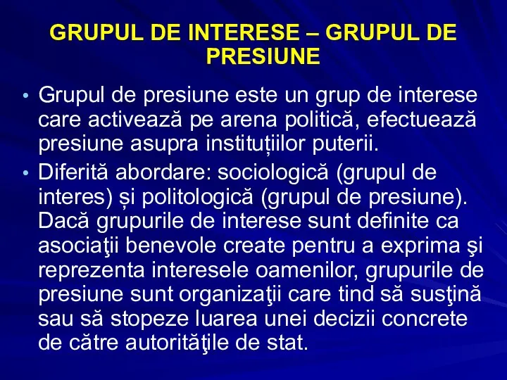 GRUPUL DE INTERESE – GRUPUL DE PRESIUNE Grupul de presiune este