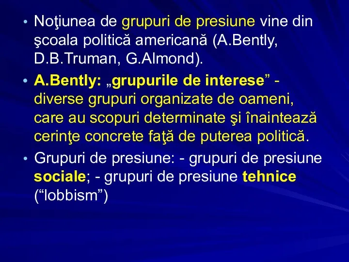 Noţiunea de grupuri de presiune vine din şcoala politică americană (A.Bently,