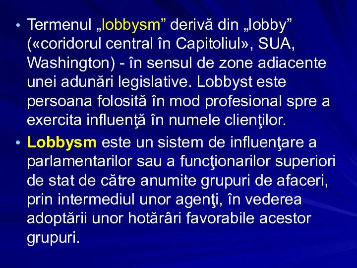 Termenul „lobbysm” derivă din „lobby” («coridorul central în Capitoliul», SUA, Washington)