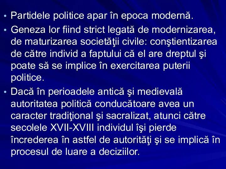 Partidele politice apar în epoca modernă. Geneza lor fiind strict legată