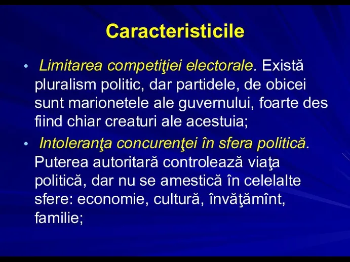 Caracteristicile Limitarea competiţiei electorale. Există pluralism politic, dar partidele, de obicei