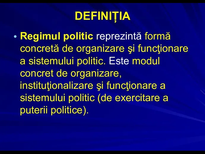 DEFINIȚIA Regimul politic reprezintă formă concretă de organizare şi funcţionare a