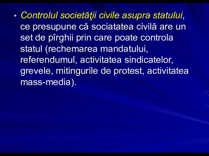 Controlul societăţii civile asupra statului, ce presupune că sociatatea civilă are