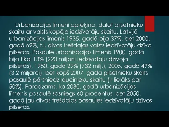 Urbanizācijas līmeni aprēķina, dalot pilsētnieku skaitu ar valsts kopējo iedzīvotāju skaitu.