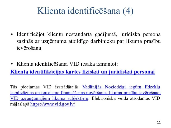 Klienta identificēšana (4) Identificējot klientu nestandarta gadījumā, juridiska persona sazinās ar