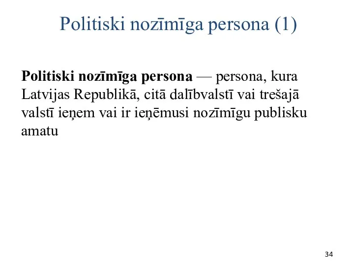 Politiski nozīmīga persona (1) Politiski nozīmīga persona — persona, kura Latvijas