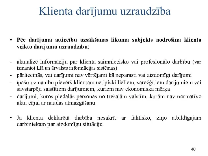 Klienta darījumu uzraudzība Pēc darījuma attiecību uzsākšanas likuma subjekts nodrošina klienta