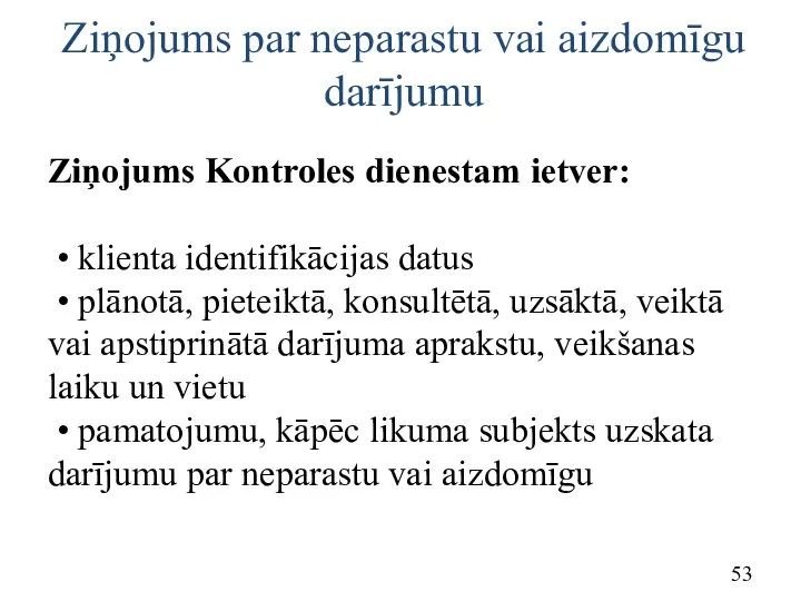 Ziņojums Kontroles dienestam ietver: • klienta identifikācijas datus • plānotā, pieteiktā,