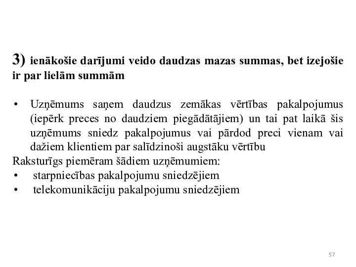 3) ienākošie darījumi veido daudzas mazas summas, bet izejošie ir par