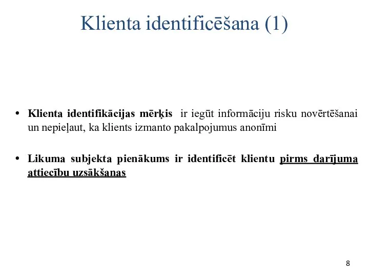 Klienta identificēšana (1) Klienta identifikācijas mērķis ir iegūt informāciju risku novērtēšanai