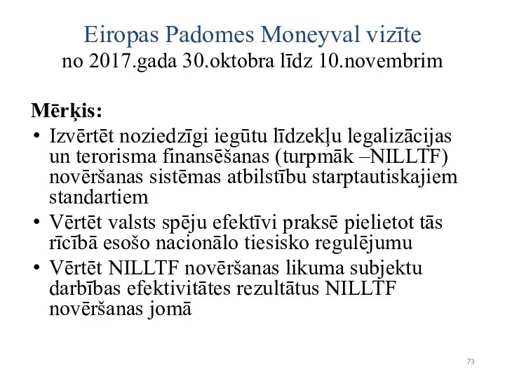 Eiropas Padomes Moneyval vizīte no 2017.gada 30.oktobra līdz 10.novembrim Mērķis: Izvērtēt