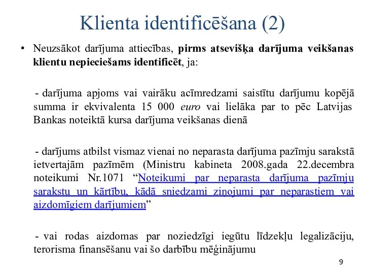 Klienta identificēšana (2) Neuzsākot darījuma attiecības, pirms atsevišķa darījuma veikšanas klientu