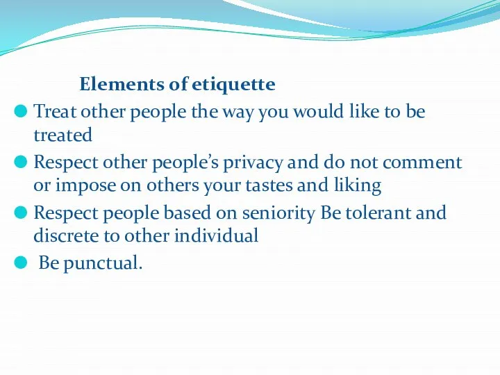 Еlements of etiquette Treat other people the way you would like