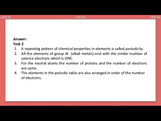 Answer: Task 2 A repeating pattern of chemical properties in elements