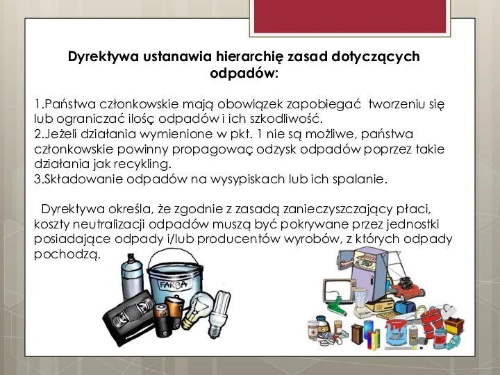 Dyrektywa ustanawia hierarchię zasad dotyczących odpadów: 1.Państwa członkowskie mają obowiązek zapobiegać