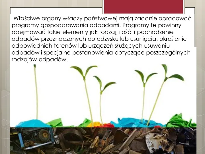 Właściwe organy władzy państwowej mają zadanie opracować programy gospodarowania odpadami. Programy