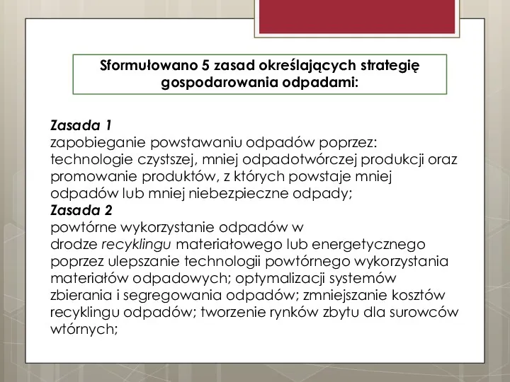 Sformułowano 5 zasad określających strategię gospodarowania odpadami: Zasada 1 zapobieganie powstawaniu