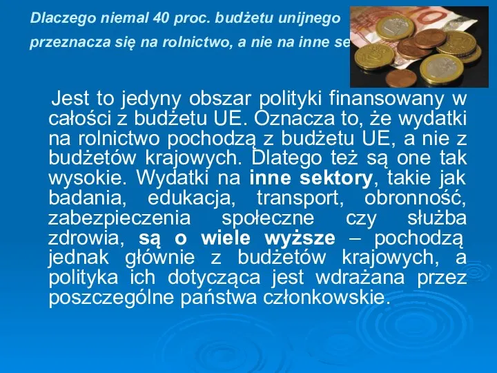 Dlaczego niemal 40 proc. budżetu unijnego przeznacza się na rolnictwo, a