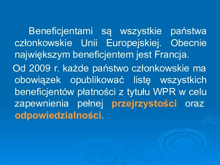 Beneficjentami są wszystkie państwa członkowskie Unii Europejskiej. Obecnie największym beneficjentem jest