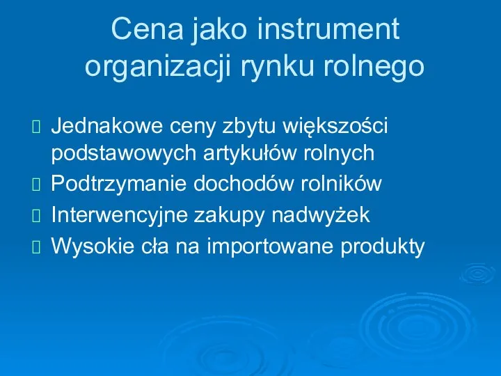 Cena jako instrument organizacji rynku rolnego Jednakowe ceny zbytu większości podstawowych