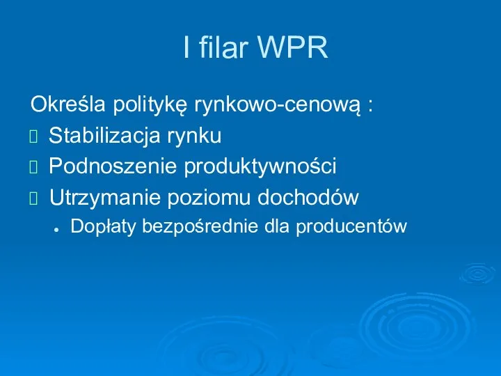 I filar WPR Określa politykę rynkowo-cenową : Stabilizacja rynku Podnoszenie produktywności