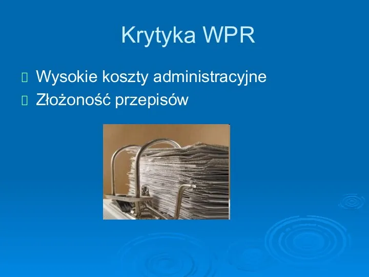 Krytyka WPR Wysokie koszty administracyjne Złożoność przepisów