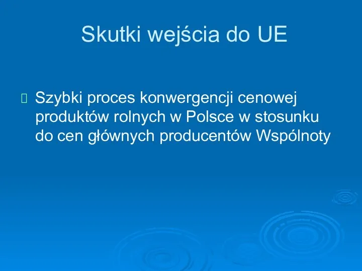 Skutki wejścia do UE Szybki proces konwergencji cenowej produktów rolnych w