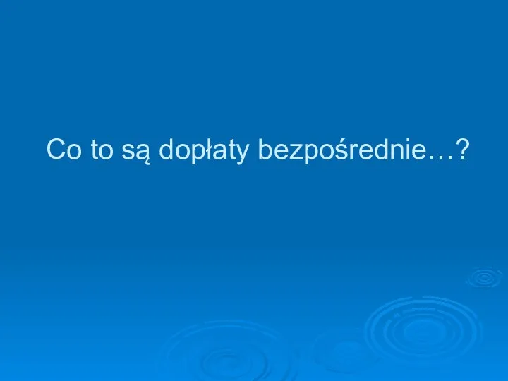 Co to są dopłaty bezpośrednie…?