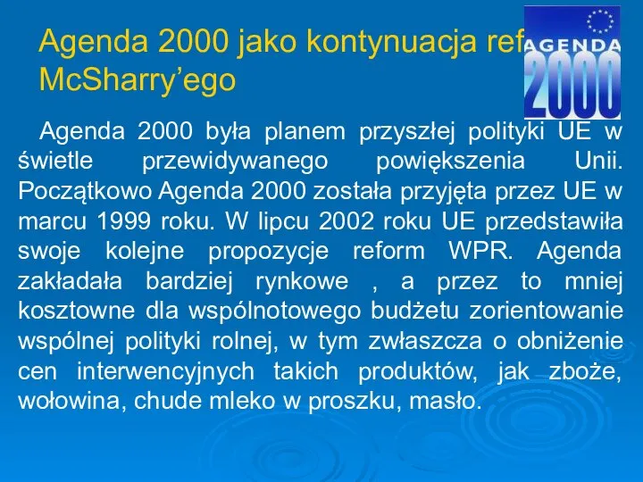 Agenda 2000 jako kontynuacja reformy McSharry’ego Agenda 2000 była planem przyszłej