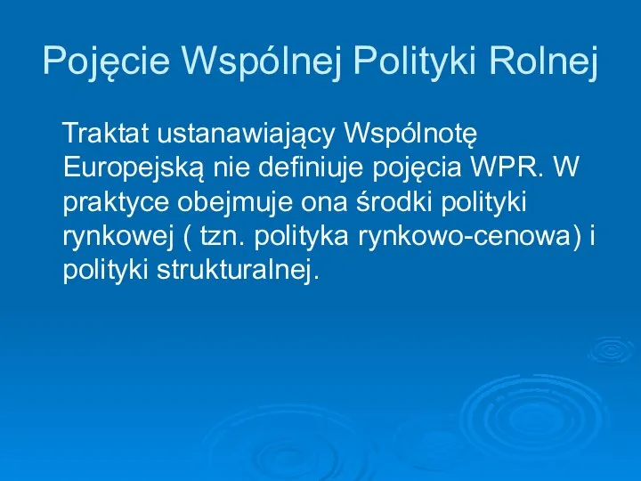 Pojęcie Wspólnej Polityki Rolnej Traktat ustanawiający Wspólnotę Europejską nie definiuje pojęcia